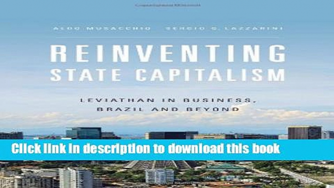 [Download] Reinventing State Capitalism: Leviathan in Business, Brazil and Beyond Kindle Collection