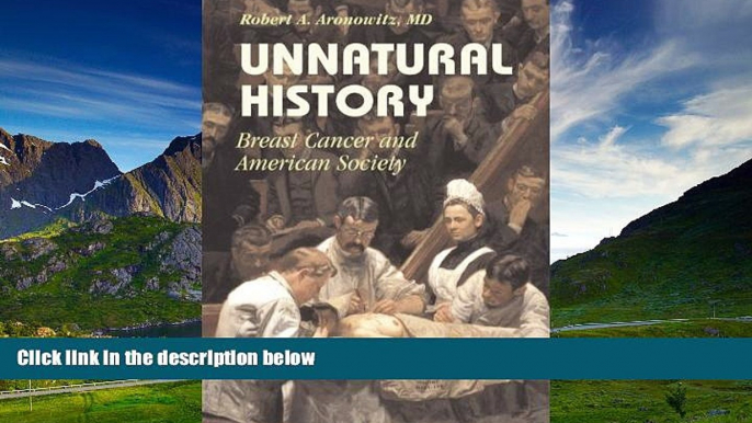 READ FREE FULL  Unnatural History: Breast Cancer and American Society (Cambridge Studies in the