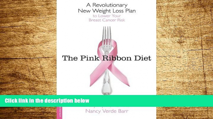 Must Have  The Pink Ribbon Diet: A Revolutionary New Weight Loss Plan to Lower Your Breast Cancer