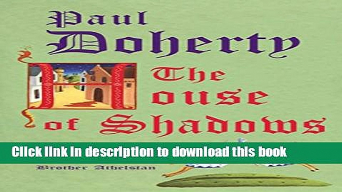 [Popular Books] The House of Shadows (Sorrowful Mysteries of Brother Athelstan) Free Online