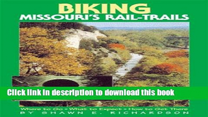 [Popular Books] Biking Missouri s Rail-Trails: Where to Go, What to Expect, How to Get There