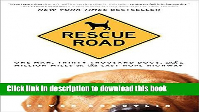[Popular] Books Rescue Road: One Man, Thirty Thousand Dogs, and a Million Miles on the Last Hope