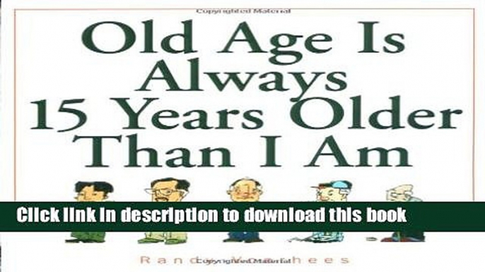 [PDF] Old Age Is Always 15 Years Older Than I Am Free Online