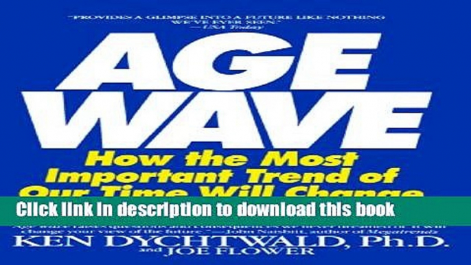 [Popular Books] Age Wave: How The Most Important Trend Of Our Time Will Change Your Future Full