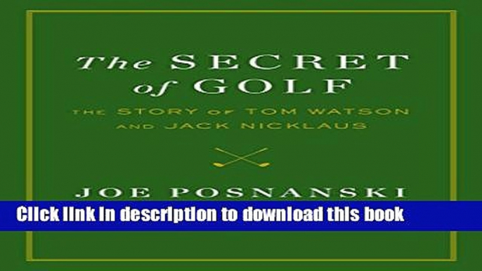 [Popular] Books The Secret of Golf: The Story of Tom Watson and Jack Nicklaus Free Download