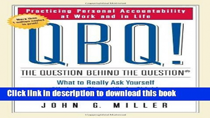 [Popular] Books QBQ! The Question Behind the Question: Practicing Personal Accountability at Work