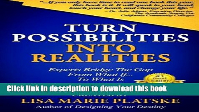 [Popular Books] Turn Possibilities into Realities: How to Bridge the Gap from a What If... Into a