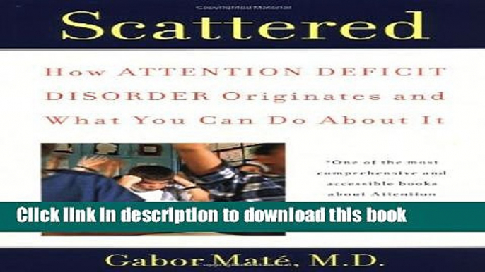 [Popular] Books Scattered: How Attention Deficit Disorder Originates and What You Can Do About It