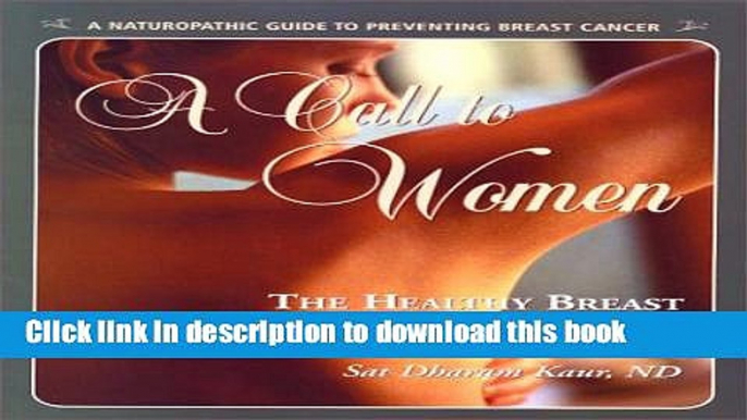 [PDF] A Call to Women: The Healthy Breast Program   Workbook : Naturopathic Prevention of Breast