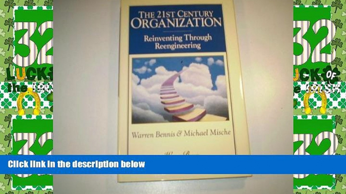 Must Have PDF  The 21st Century Organization: Reinventing Through Reengineering (Warren Bennis