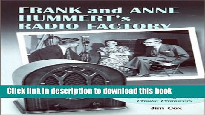 [Popular] Frank and Anne Hummert s Radio Factory: The Programs and Personalities of Broadcasting s