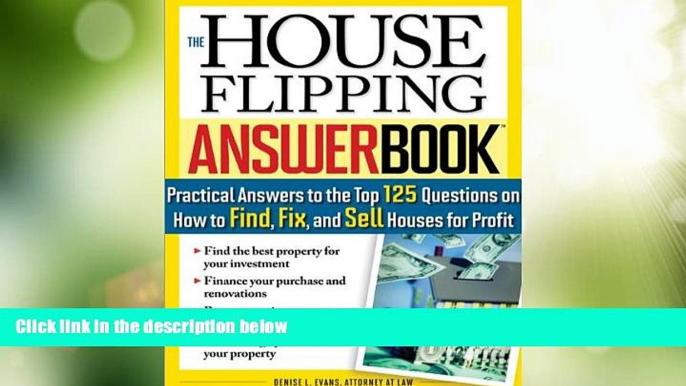 Big Deals  The House Flipping Answer Book: Practical Answers to More Than 125 Questions on How to