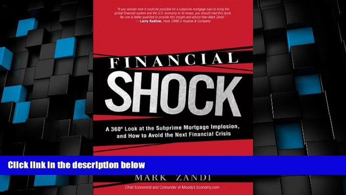 Big Deals  Financial Shock: A 360Âº Look at the Subprime Mortgage Implosion, and How to Avoid the