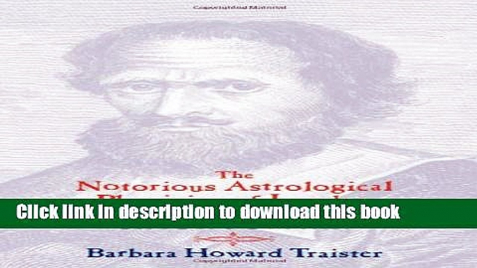 [Popular Books] The Notorious Astrological Physician of London: Works and Days of Simon Forman