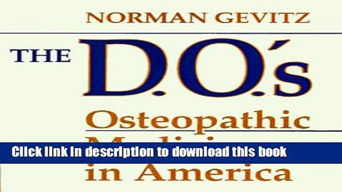 [Popular Books] The D.O. s: Osteopathic Medicine in America Free Online