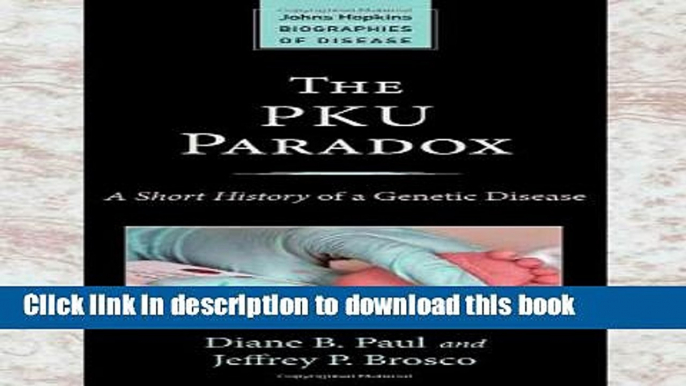 [Popular Books] The PKU Paradox: A Short History of a Genetic Disease (Johns Hopkins Biographies