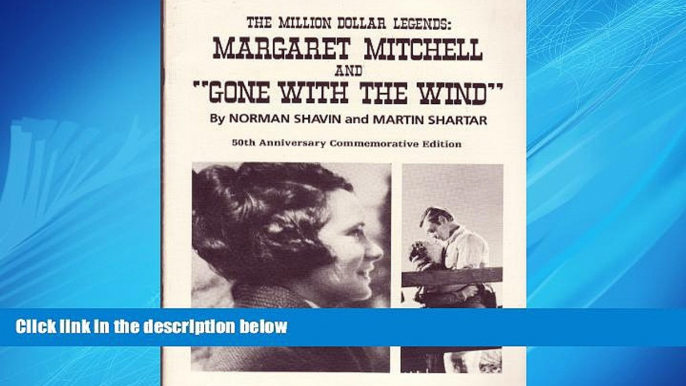 For you Million Dollar Legends Margaret Mitchell and Gone With the Wind: Margaret Mitchell and