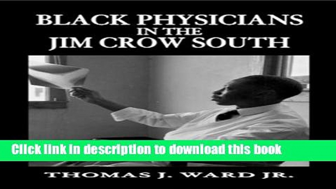 [Popular Books] Black Physicians in the Jim Crow South, 1880-1960 Full Online