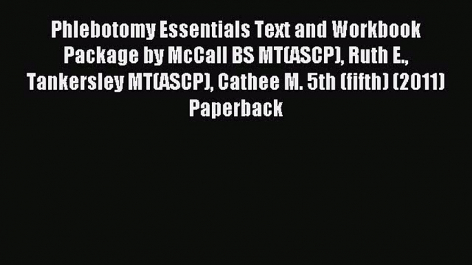 [PDF] Phlebotomy Essentials Text and Workbook Package by McCall BS MT(ASCP) Ruth E. Tankersley