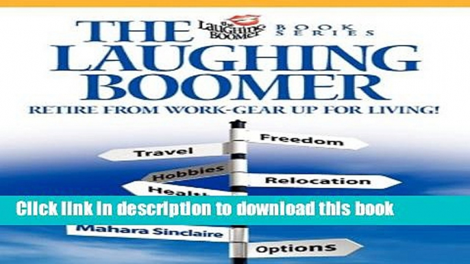 [Popular] The Laughing Boomer: Retire from Work - Gear Up for Living! Kindle Online