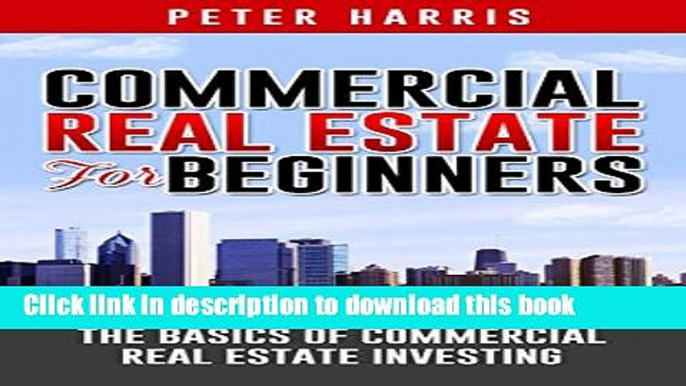 [Popular] Commercial Real Estate for Beginners: The Basics of Commercial Real Estate Investing