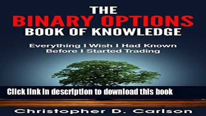 [Popular] The Binary Options Book Of Knowledge: Everything I Wish I Had Known Before I Started