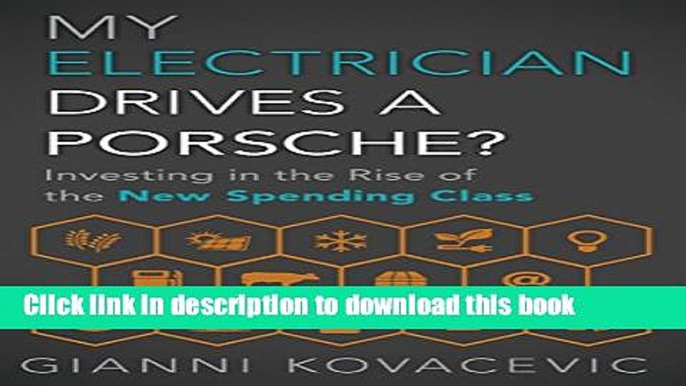 [Popular] My Electrician Drives a Porsche?: Investing in the Rise of the New Spending Class Kindle