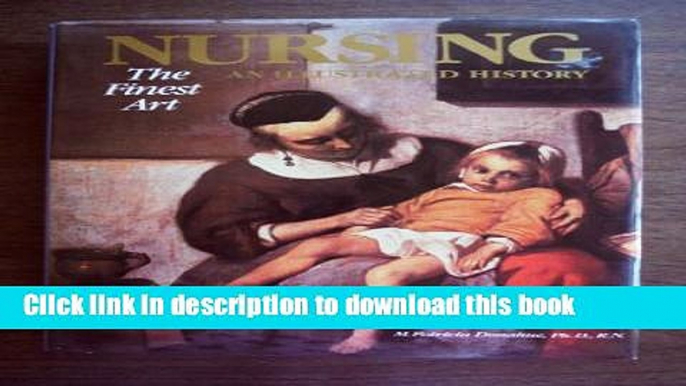 [Popular Books] Nursing, the Finest Art:  An Illustrated History Free Online