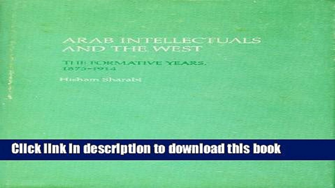 [PDF] Arab Intellectuals and the West: The Formative Years, 1875-1914 Free Online