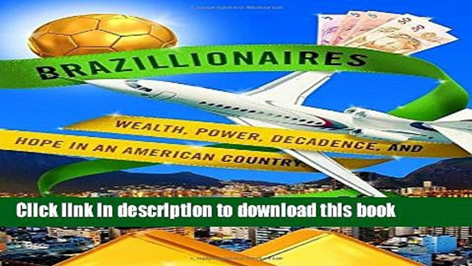 [Popular] Brazillionaires: Wealth, Power, Decadence, and Hope in an American Country Hardcover