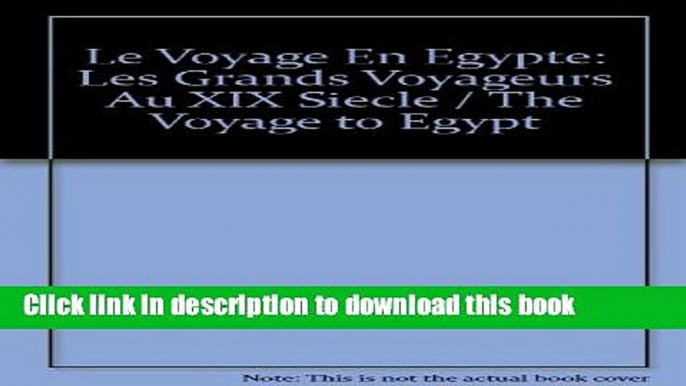 [Download] Le Voyage En Egypte: Les Grands Voyageurs Au XIX Siecle / The Voyage to Egypt Hardcover