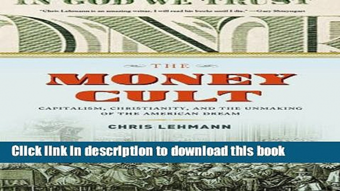 [Popular] The Money Cult: Capitalism, Christianity, and the Unmaking of the American Dream