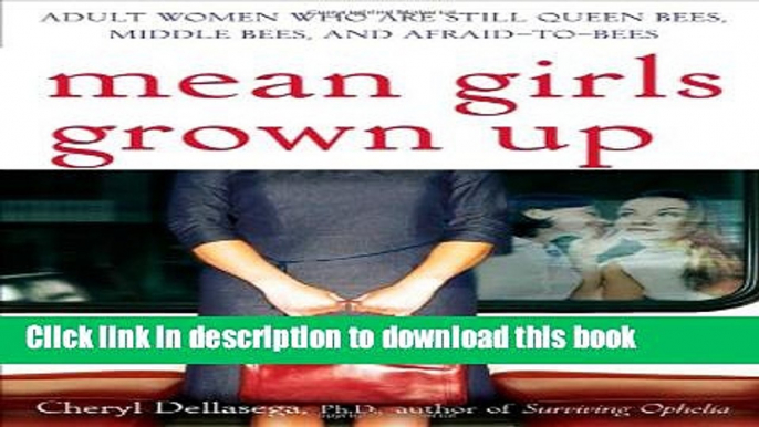 [Popular Books] Mean Girls Grown Up: Adult Women Who Are Still Queen Bees, Middle Bees, and