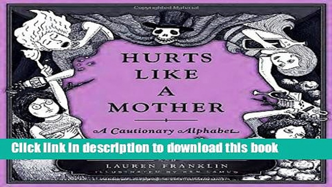 [Popular Books] Hurts Like a Mother: A Cautionary Alphabet Full Online