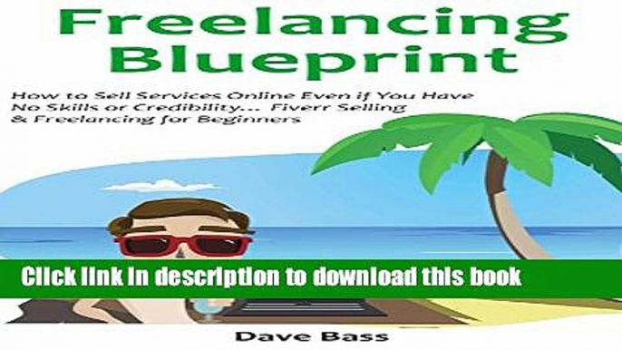 [Download] FREELANCING BLUEPRINT (for 2016 a Beginners Guide): How to Sell Services Online Even if