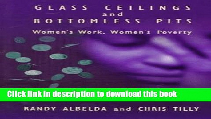 [Popular Books] Glass Ceilings and Bottomless Pits: Women s Work, Women s Poverty Full Online