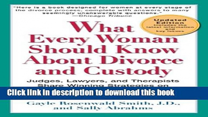 [Popular Books] What Every Woman Should Know About Divorce and Custody (Rev): Judges, Lawyers, and