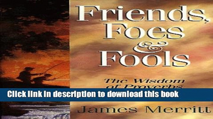 [Download] Friends, Foes   Fools: Fathers Can Teach Their Kids to Know the Difference Kindle