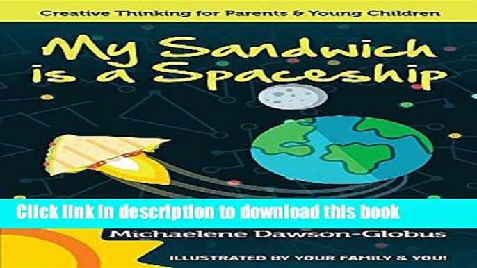 [Popular Books] My Sandwich is a Spaceship: Creative Thinking for Parents   Young Children