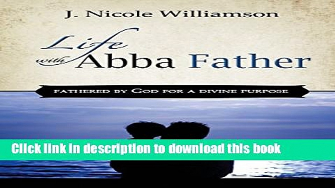 [Popular Books] Life with Abba Father Free Online