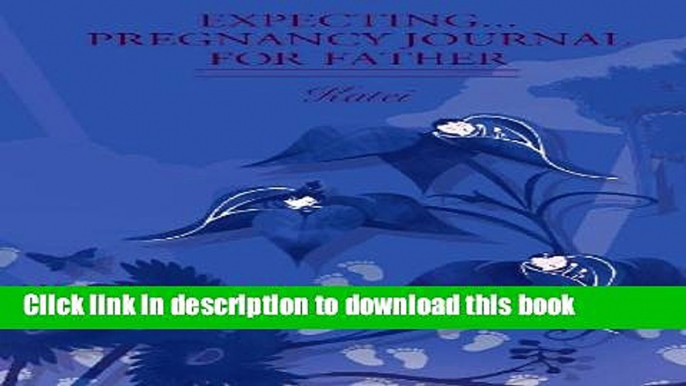 [Popular Books] EXPECTING...PREGNANCY JOURNAL FOR FATHER Full Online