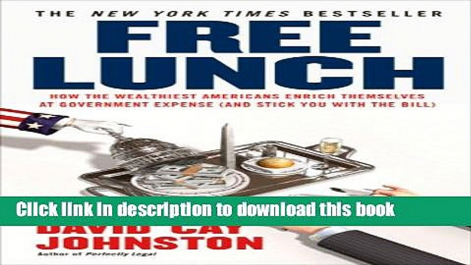 Ebook Free Lunch: How the Wealthiest Americans Enrich Themselves at Government Expense (and