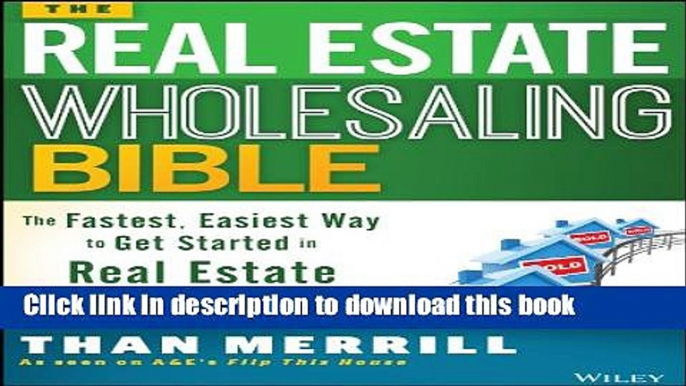 [Popular] The Real Estate Wholesaling Bible: The Fastest, Easiest Way to Get Started in Real