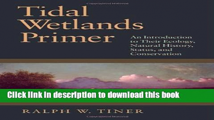 [Popular] Tidal Wetlands Primer: An Introduction to Their Ecology, Natural History, Status, and