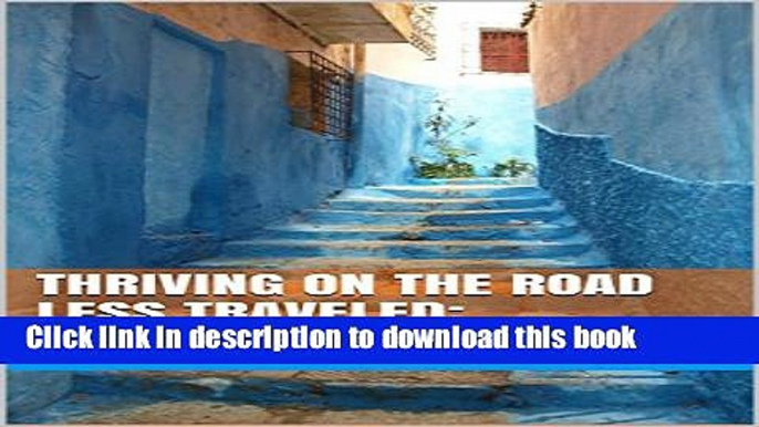 [Download] Thriving on the Road Less Traveled: Morocco Paperback Online