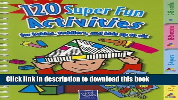 Ebook 120 Super Fun Activities for Babies, Toddlers, and Kids Up to Six Free Online