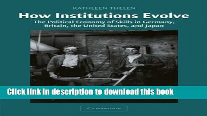 [Popular] How Institutions Evolve: The Political Economy of Skills in Germany, Britain, the United