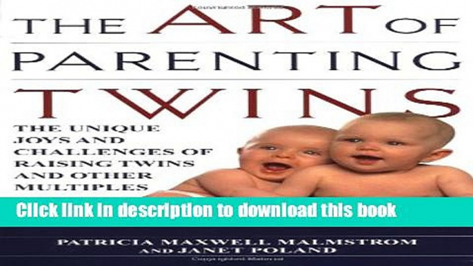 [Download] The Art of Parenting Twins: The Unique Joys and Challenges of Raising Twins and Other