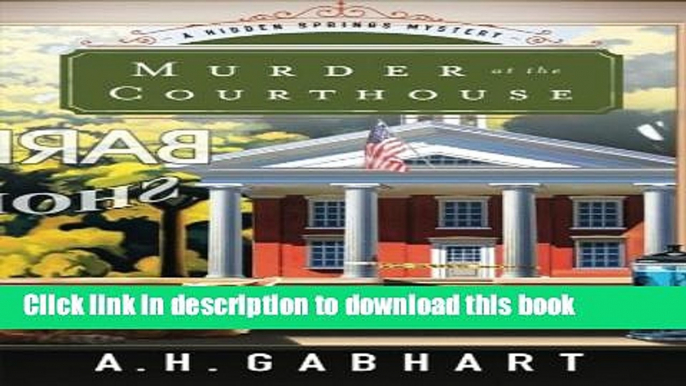 [Popular Books] Murder at the Courthouse (The Hidden Springs Mysteries) Download Online