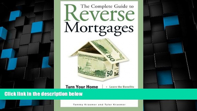 READ FREE FULL  The Complete Guide to Reverse Mortgages: Turn Your Home Equity into Instant